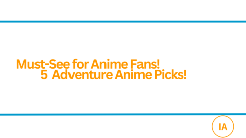 Must-See for Anime Lovers! Top 5 Heart-Pounding Adventure Series!